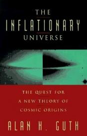 book cover of The Inflationary Universe: The Quest for a New Theory of Cosmic Origins by Alan Guth