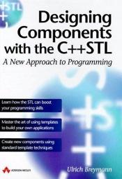 book cover of Designing Components with the C++ STL: A New Approach to Programming (Revised Edition) by Ulrich Breymann