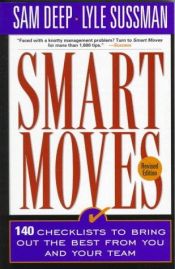 book cover of Smart Moves: 140 Checklists to Bring Out the Best in You and Your Team by Samuel D. Deep
