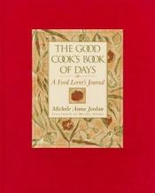 book cover of The Good Cook's Book of Days: A Food Lover's Journal by Michele Jordan