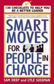 book cover of Smart Moves For People In Charge: 130 Checklists To Help You Be A Better Leader by Samuel D. Deep