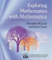 book cover of Exploring mathematics with Mathematica by Theodore Gray