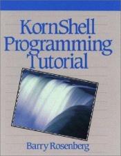 book cover of Korn Shell Programming Tutorial by Barry Rosenberg