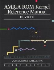 book cover of Amiga ROM Kernel Reference Manual: Devices by Commodore-Amiga
