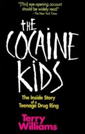 book cover of The Cocaine Kids: The Inside Story Of A Teenage Drug Ring by Terry Tempest Williams