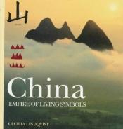 book cover of China, empire of the written symbol by Cecilia Lindqvist