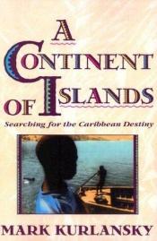 book cover of A Continent of Islands by Mark Kurlansky