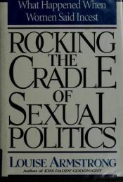 book cover of Rocking the Cradle of Sexual Politics: What Happened When Women Said Incest by Louise Armstrong