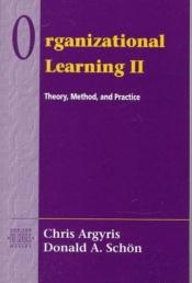 book cover of Organizational Learning II: Theory, Method, and Practice by Chris Argyris