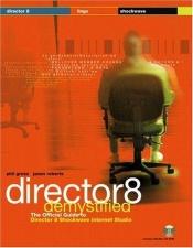 book cover of Director 8 demystified : the official guide to Macromedia Director, Lingo, and Shockwave by Jason Roberts|Phil Gross