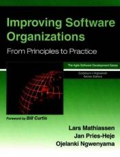 book cover of Improving Software Organizations: From Principles to Practice (The agile software development series) by Lars Mathiassen