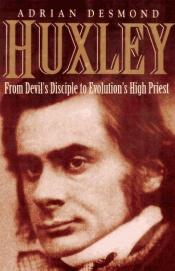 book cover of Huxley: From Devil's Disciple to Evolution's High Priest by Adrian Desmond