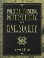 book cover of Political Thinking, Political Theory, and Civil Society by Steven M. Delue