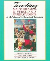 book cover of Teaching Mainstreamed, Diverse, and At-Risk Students in the General Education Classroom by Jeanne Shay Schumm|Sharon R Vaughn