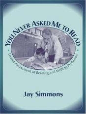book cover of You Never Asked Me to Read: Useful Assessment of Reading and Writing Problems by Jay Simmons