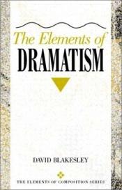 book cover of The Elements of Dramatism by David Blakesley