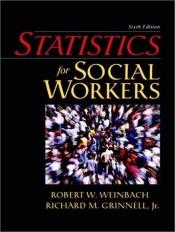 book cover of Statistics for Social Workers, Sixth Edition by Robert Weinbach