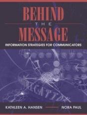 book cover of Behind the Message: Information Strategies for Communicators by Kathleen A. Hansen|Nora Paul