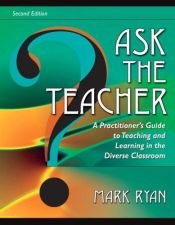 book cover of Ask The Teacher: A Practitioner's Guide to Teaching and Learning in the Diverse Classroom by Mark Ryan