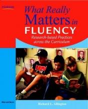 book cover of What Really Matters in Fluency: Research-based Practices across the Curriculum (What Really Matters Series) by Richard L. Allington