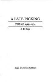 book cover of Late Pickings ; poems 1965 - 1974 by A. D. Hope