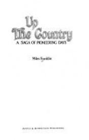 book cover of Up the country: a saga of pioneering days by Miles Franklin