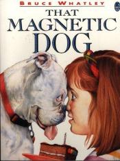 book cover of That Magnetic Dog (Picture bluegum) by Bruce Whatley