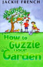 book cover of How to Guzzle Your Garden by Jackie French