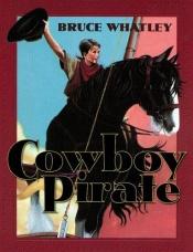 book cover of Cowboy Pirate by Bruce Whatley