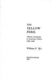 book cover of The yellow peril : Chinese Americans in American fiction, 1850-1940 by William F. Wu