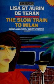 book cover of The Slow Train to Milan by Lisa St Aubin de Terán