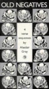 book cover of Old negatives by Alasdair Gray