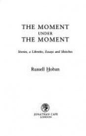 book cover of The moment under the moment by Russell Hoban