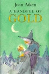 book cover of A Handful of Gold by Joan Aiken & Others