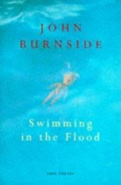 book cover of Swimming in the Flood (Cape Poetry) by John Burnside