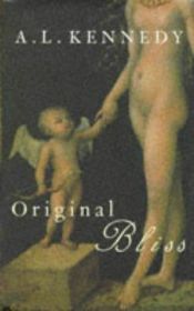 book cover of Original bliss by A. L. Kennedy
