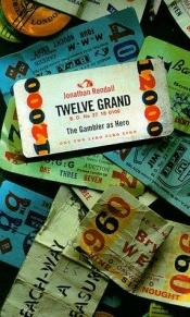 book cover of Twelve Grand: The Gambler as Hero by Jonathan Rendall