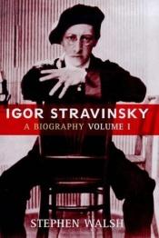 book cover of Igor Stravinsky: v. 1 by Stephen Walsh