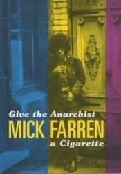book cover of Give the anarchist a cigarette by Mick Farren