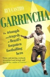 book cover of Garrincha: The Triumph and Tragedy of Brazil's Forgotten Footballing Hero by Ruy Castro