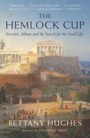 book cover of The Hemlock Cup: Socrates, Athens and the Search for the Good Life by Bettany Hughes