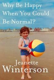 book cover of Why be Happy When You Could be Normal? by Jeanette Winterson