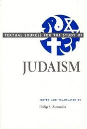 book cover of Textual Sources for the Study of Judaism (Textual Sources for the Study of Religion) by Philip S. Alexander