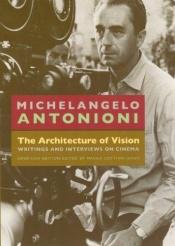 book cover of The Architecture of Vision: Writings and Interviews on Cinema by Michelangelo Antonioni