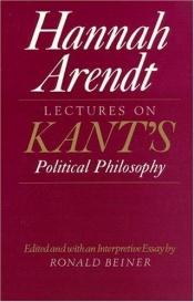 book cover of Lectures on Kants political philosophy by ハンナ・アーレント