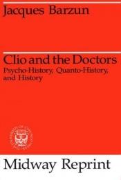 book cover of Clio and the Doctors Psychohistory Quanto by Jacques Barzun