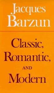 book cover of Classic, Romantic, and Modern by Jacques Barzun