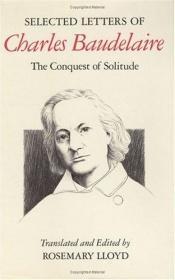book cover of Selected letters of Charles Baudelaire : the conquest of solitude by Шарл Бодлер