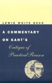 book cover of A Commentary on Kant's Critique of Practical Reason (Phoenix Books) by Lewis White Beck