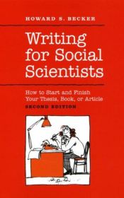 book cover of Writing for Social Scientists: How to Start and Finish Your Thesis, Book, or Article (Chicago Guides to Writing, Ed by Howard S. Becker